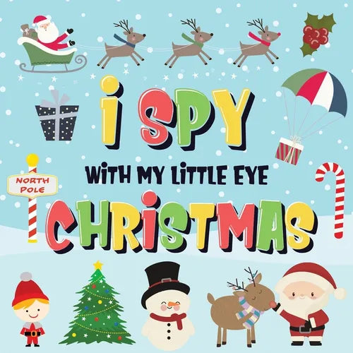 I Spy With My Little Eye - Christmas: Can You Find Santa, Rudolph the Red-Nosed Reindeer and the Snowman? A Fun Search and Find Winter Xmas Game for K - Paperback