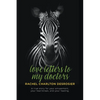 Love Letters to My Doctors: A true story for your amusement, your heartbreak, and your healing. - Paperback