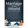 Marriage in an iWorld: Restoring God's Design for Marriage - Paperback