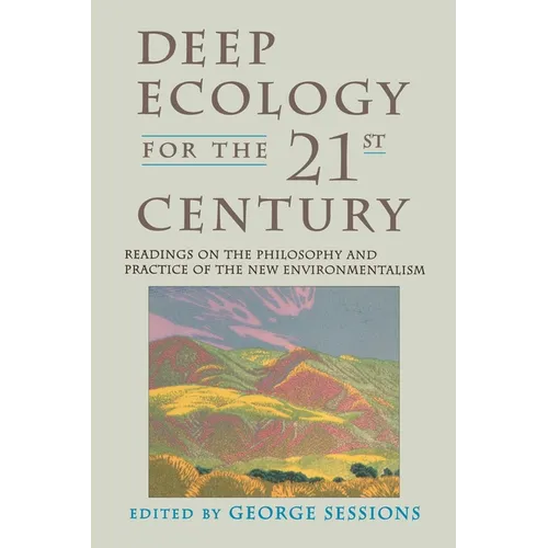 Deep Ecology for the Twenty-First Century: Readings on the Philosophy and Practice of the New Environmentalism - Paperback