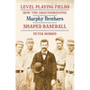 Level Playing Fields: How the Groundskeeping Murphy Brothers Shaped Baseball - Paperback