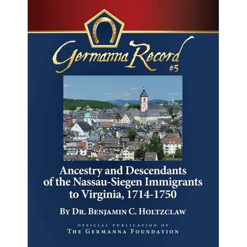 Ancestry and Descendants of the Nassau-Siegen Immigrants to Virginia, 1714-1750: Special Edition - Paperback