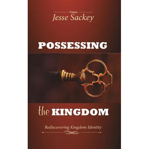 Possessing the Kingdom: Rediscovering Kingdom Identity - Paperback