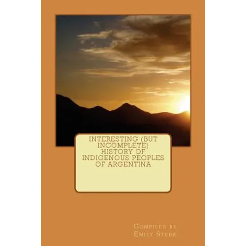 Interesting (but Incomplete) History of Indigenous Peoples of Argentina - Paperback