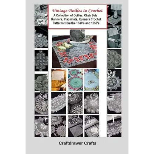 Vintage Doilies to Crochet - A Collection of Doilies, Chair Sets, Runners, Placemats, Runners Crochet Patterns from the 1940's and 1950's - Paperback