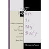 This Is My Body: Luther's Contention for the Real Presence in the Sacrament of the Altar - Paperback