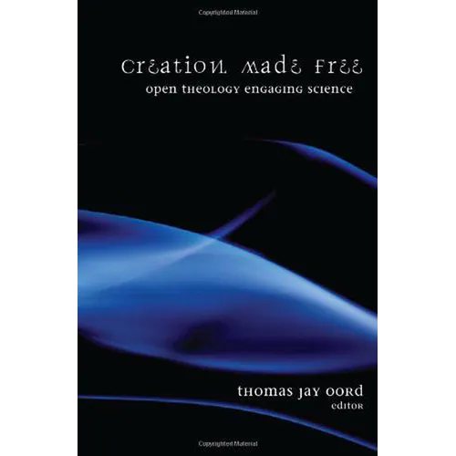 Creation Made Free: Open Theology Engaging Science - Paperback