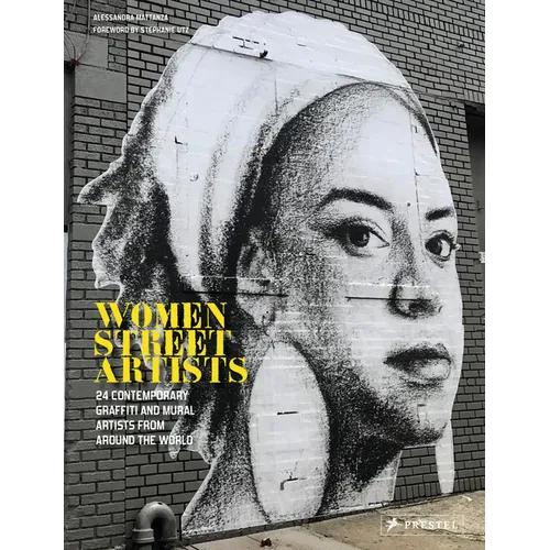 Women Street Artists: 24 Contemporary Graffiti and Mural Artists from Around the World - Hardcover