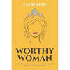Worthy Woman: How To Effortlessly Gain A Man's Respect, And Why 'Trying' To Get It Won't Work! - A Guide To Understanding What Men Value In A Woman - Paperback