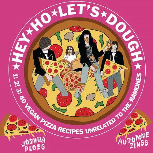 Hey Ho Let's Dough!: 1! 2! 3! 40 Vegan Pizza Recipes Unrelated to the Ramones - Hardcover