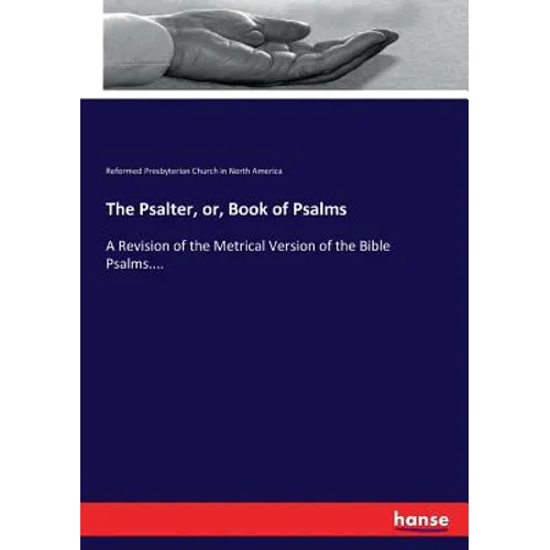 The Psalter, or, Book of Psalms: A Revision of the Metrical Version of the Bible Psalms.... - Paperback