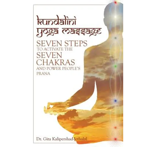 Kundalini Yoga Massage: Seven Steps to Activate the Seven Chakras and Power People's Prana - Hardcover