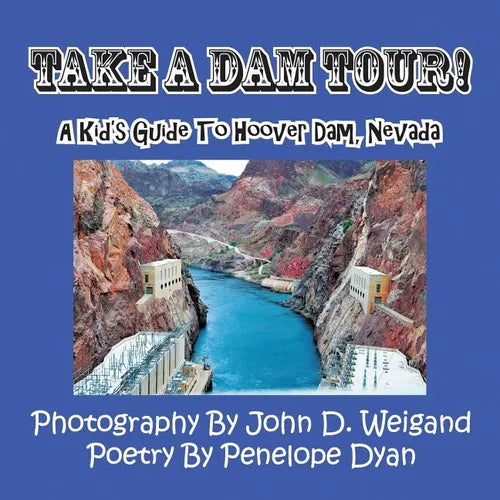 Take a Dam Tour! a Kid's Guide to Hoover Dam, Nevada - Paperback