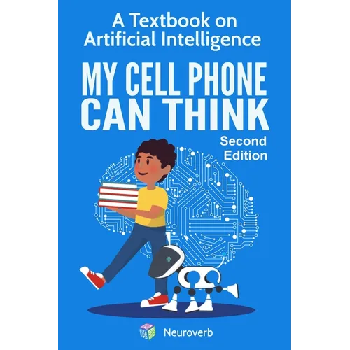 My Cell Phone Can Think: A Textbook on Artificial Intelligence - Paperback