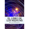 El Libro de Los Mediums (Spanish) Edition - Paperback