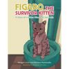 Figaro the Survivor Kitten: A Story of a Kitten Who Beat the Odds - Paperback
