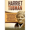 Harriet Tubman: A Captivating Guide to an American Abolitionist Who Became the Most Famous Conductor of the Underground Railroad - Paperback
