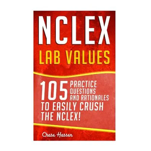 NCLEX: Lab Values: 105 Nursing Practice Questions & Rationales to EASILY Crush the NCLEX! - Paperback