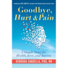 Goodbye, Hurt & Pain: 7 Simple Steps for Health, Love, and Success (Emotional Intelligence Book for a Life of Success) - Paperback