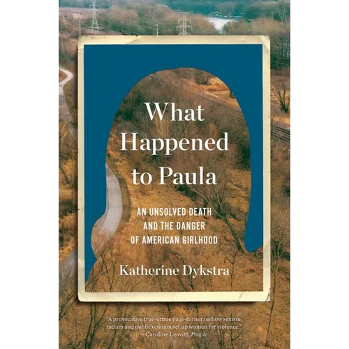 What Happened to Paula: An Unsolved Death and the Danger of American Girlhood - Paperback