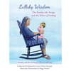 Lullaby Wisdom: The Stories, the Songs, and the Science of Soothing - Hardcover