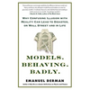 Models. Behaving. Badly.: Why Confusing Illusion with Reality Can Lead to Disaster, on Wall Street and in Life - Paperback