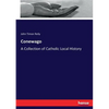 Conewago: A Collection of Catholic Local History - Paperback