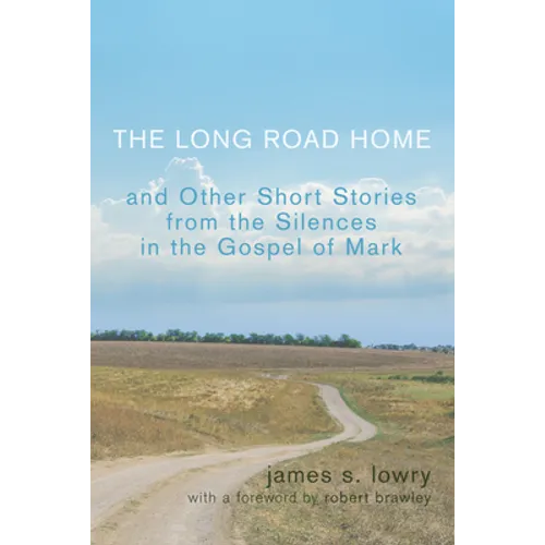 The Long Road Home and Other Short Stories from the Silences in the Gospel of Mark - Hardcover