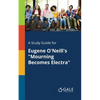 A Study Guide for Eugene O'Neill's "Mourning Becomes Electra" - Paperback