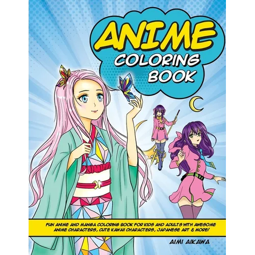 Anime Coloring Book: Fun Anime and Manga Coloring Book for Kids and Adults with Awesome Anime Characters, Cute Kawaii Characters, Japanese Art & More! - Paperback