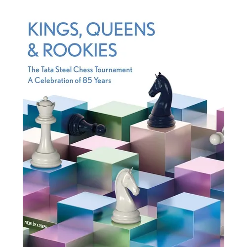 Kings, Queens & Rookies: The Tata Steel Chess Tournament - A Celebration of 85 Years - Hardcover