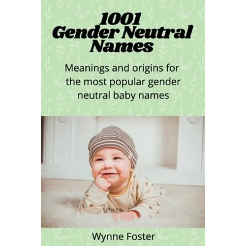 1001 Gender Neutral Names: Meanings and origins for the most popular gender-neutral baby names - Paperback