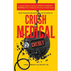 What Your Doctor Wants You to Know to Crush Medical Debt: A Health System Insider's 3 Steps to Protect Yourself from America's #1 Cause of Bankruptcy - Paperback