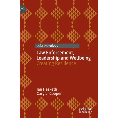 Law Enforcement, Leadership and Wellbeing: Creating Resilience - Hardcover