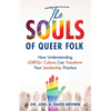 The Souls of Queer Folk: How Understanding LGBTQ+ Culture Can Transform Your Leadership Practice - Paperback