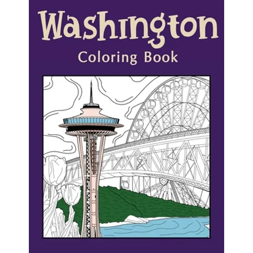 Washington Coloring Book: Coloring Books for Adults, Washington State Art, Museum of Glass, Seattle Great Wheel, Columbia Valley, Skagit - Paperback