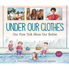 Under Our Clothes: Our First Talk about Our Bodies - Paperback