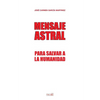 Mensaje Astral: Para salvar a la humanidad - Paperback