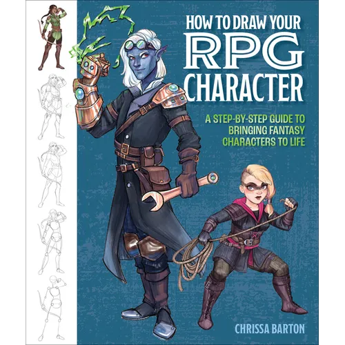 How to Draw Your RPG Character: A Step-By-Step Guide to Bringing Fantasy Characters to Life - How to Draw Elves, Gnomes, Dwarves, Dragonborn, Warriors - Paperback