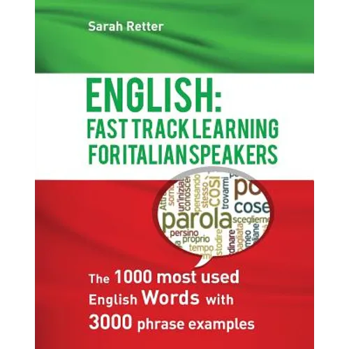 English: Fast Track Learning For Italian Speakers: The 1000 most used English words with 3.000 phrase examples. - Paperback