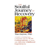 The Soulful Journey of Recovery: A Guide to Healing from a Traumatic Past for Acas, Codependents, or Those with Adverse Childhood Experiences - Paperback