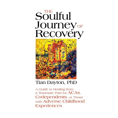 The Soulful Journey of Recovery: A Guide to Healing from a Traumatic Past for Acas, Codependents, or Those with Adverse Childhood Experiences - Paperback