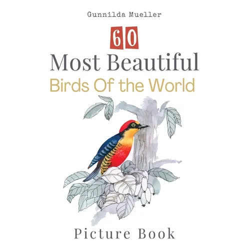 60 Most Beautiful Birds of the World Picture Book: 60 Bird Pictures for Seniors with Alzheimer's and Dementia Patients. Premium Pictures on 70lb Paper - Paperback