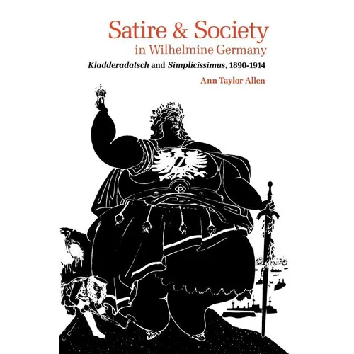 Satire and Society in Wilhelmine Germany: Kladderadatsch and Simplicissimus, 1890-1914 - Paperback