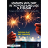 Sparking Creativity in the World Language Classroom: Strategies and Ideas to Build Your Students' Language Skills - Paperback