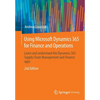 Using Microsoft Dynamics 365 for Finance and Operations: Learn and Understand the Dynamics 365 Supply Chain Management and Finance Apps - Paperback