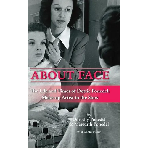 About Face: The Life and Times of Dottie Ponedel, Make-up Artist to the Stars (hardback) - Hardcover