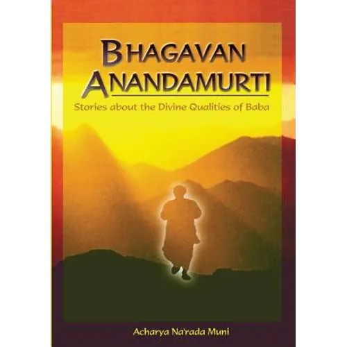 Bhagavan Anandamurti: Stories About The Divine Qualities of Baba - Paperback