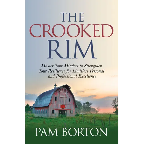 The Crooked Rim: Master Your Mindset to Strengthen Your Resilience for Limitless Personal and Professional Excellence - Hardcover