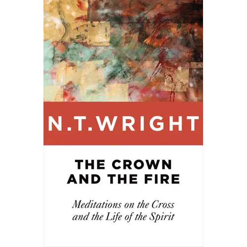 The Crown and the Fire: Meditations on the Cross and the Life of the Spirit - Paperback